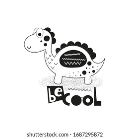Cute dinosaur. Text Be cool. Black and white print for t-shirts, mugs, greeting cards, posters. Vector illustration. Isolated on white background. Retro style.