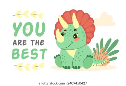 Cute dinosaur triceratops flat illustration of a cheerful up historical character. You are the best.