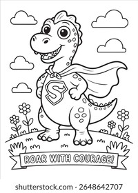a cute dinosaur wearing a cape stands on a hill with flowers and clouds, above a banner that says roar with courage in a coloring page style