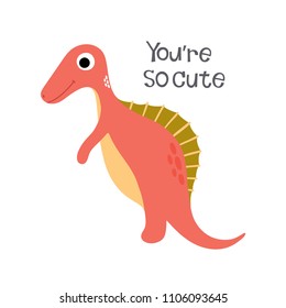 Cute dinosaur. You are so cute. Vector illustration