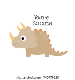 Cute dinosaur. You are so cute. Vector illustration