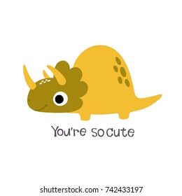 Cute dinosaur. You are so cute. Vector illustration