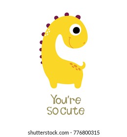 Cute dinosaur. You are so cute. Vector illustration