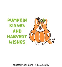 Cute dog breed welsh corgi in a holiday costume pumpkin.The inscription: Pumpkin kisses and harvest wishes. It can be used for sticker, patch, card, phone case, poster, t-shirt, mug etc.