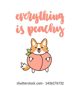 Cute dog breed welsh corgi in a peach costume. The quote: Everything is peachy. It can be used for a invitation card, brochures, poster and other promo materials.