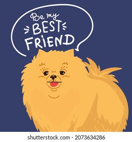 Cute dog cartoon hand drawn vector illustration. Can be used for t-shirt print, kids wear fashion design, baby shower invitation card. lettering Be me best friend. dog breed Pomeranian