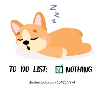 Cute dog in cartoon style. Sleeping pembroke welsh corgi with the inscription to do list: nothing. Vector illustration for print, cards, decor, posters, stickers.