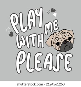 Cute dog and Play with me please slogan design for kids clothings, fashion graphics, t shirts, prints, posters and stickers etc