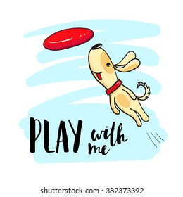 Cute dog playing flying disc. Dog playing outdoors  and the inscription "Play with me".Vector illustration.