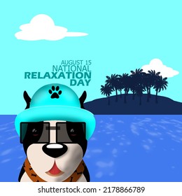 A cute dog wearing a blue hat and sunglasses on a sea background with an island with rows of trees and bold text to commemorate National Relaxation Day August 15