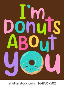 Cute donut cartoon illustration with pun quotes "I'm donuts about you" for valentine's day card design.
