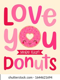 Cute donut cartoon illustration with typography design"Love you more than donuts" for valentine's day card design.