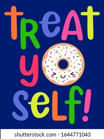 Cute donut cartoon illustration with typography design"Treat yo self" for greeting card design.