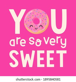 Cute donut cartoon with quotes "You are so very sweet" for greeting card, postcard, poster or banner. Love concept card design.