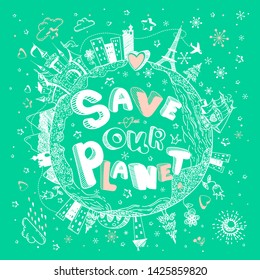 Cute doodle cartoon Globe image with castle, ship, cities, flowers and lettering "Save our planet" in vector.  Earth Day concept. Motivational childish ecology banner, background, poster.