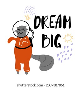 Cute doodle cat in spacesuit with hand drawn lettering - Dream Big. Flat design vector illustration isolated on white background