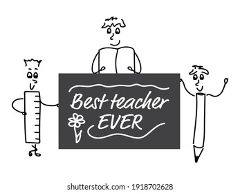 Cute doodle characters - ruler, book and pencil, holding black board with White text - Best teacher ever, and flower