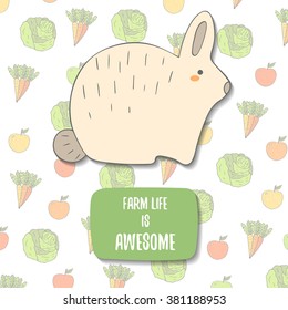 Cute doodle farm life is awesome postcard with rabbit, background with carrot, apple and cabbage. Card, cover with farm animal.