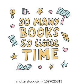 Cute doodle illustration with hand lettering. Vector. So many books, so little time. For covers, banners, posters or cads.