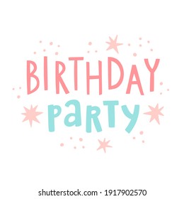 Cute doodle illustration with text lettering "Birthday party" and stars elements around. Concept for poster, invitation, banner, card. Vector hand drawn artwork. Celebration design