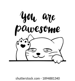 Cute drowsy cat showing its paw. You are pawsome hand drawn lettering. Flat vector black and white monochrome design.