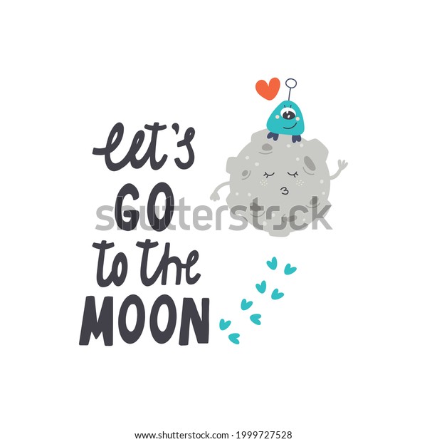 Cute Earth Satellite Moon\
with an alien flat vector illustration with typography let`s go to\
the moon