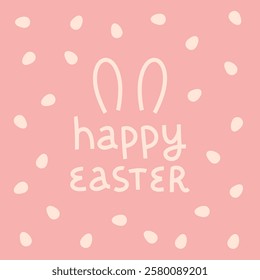 Cute Easter greeting card. Happy Easter lettering with rabbit ears. Small eggs polka dot texture on pink background. Vector illustration