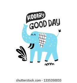 Cute elephant hand drawn illustration. Baby design for birthday invitation or baby shower, poster, clothing, nursery wall art and postcard. Little elephant in cartoon style. Lettering good day.