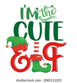 I am the cute Elf - phrase for Christmas clothes or ugly sweaters. Hand drawn lettering for Xmas greetings cards, invitations. Good for t-shirt, mug, gift, prints. Santa's Little Helper.