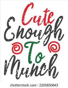Cute enough to munch Merry Christmas shirt print template, funny Xmas shirt design, Santa Claus funny quotes typography design