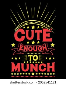 CUTE ENOUGH TO MUNCH T-SHIRT