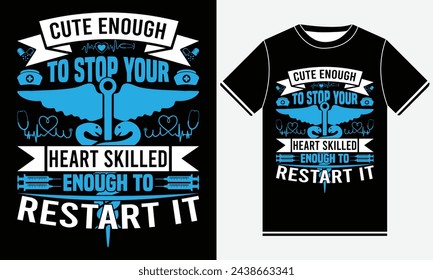 Cute Enough To Stop Heart Skilled Enough To Restart It - Nurse Vector Tshirt - Illustration vector art - Nurse T-shirt Design Template - Print