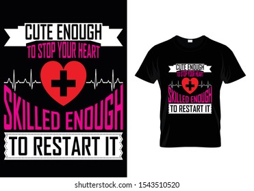 Cute Enough To stop your heart... Nurse T shirt