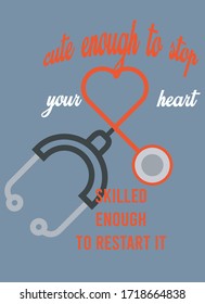 Cute enough to stop your heart  skilled enough to restart it.... Nurse T-shirt - Vector graphic, typographic poster, vintage, label, badge, logo, icon or t-shirt
