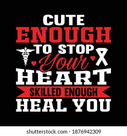 Cute Enough To Stop Your Heart Skilled Enough Heal You. Typography Lettering  Design, Printing For T shirt, Banner, Poster, Mug Etc, Vector Illustration