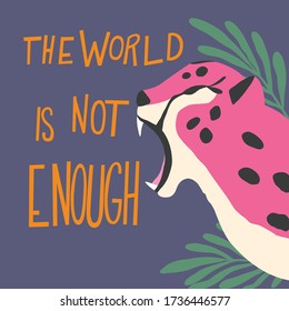 Cute exotic wild big cat pink cheetah roaring on purple background with hand lettering message the world is not enough. Flat vector illustration