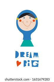 Cute face of a Muslim smiling girl in a traditional headdress, with the inscription "Dream Big". Concept for school or kindergarten. Vector illustration.