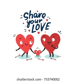 Cute family, parents with child. Hearts characters as symbols of love and family. "Share your love" hand drawn lettering. Vector colorful illustration 