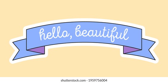 Cute fashion patch with hello beautiful on blue ribbon. Concept of trendy fashion stickers for school girls. Flat cartoon vector illustration