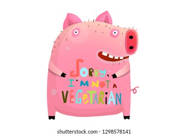 Cute Fat Pig I am not Vegetarian Sign. Funny cartoon with pig character and not vegetarian lettering.