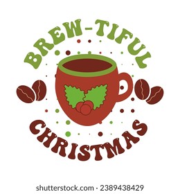 Cute festival coffee quote, brew-tiful Christmas. Funny sticker decoration with hot drink cup, coffee beans.