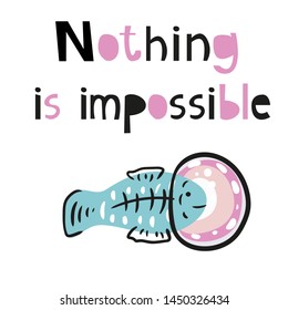 Cute fish astronauts in space, vector illustration.  Phrase - Nothing is impossible on white . Funny poster with lettering , design for kids.