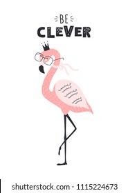 Cute flamingo in glasses with text be clever. Vector illustration