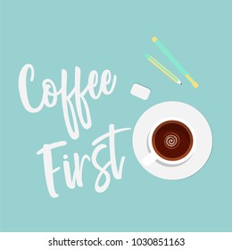 Cute Flat Illustration of Coffee First drinking concept. Cute vector quote in pastel colors. Creative workspace concept. Cup of coffee, blank sheets of paper, pencil, pen and eraser. 