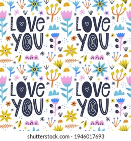 Cute floral vector seamless pattern with scandinavian style Love You inscription text. Abstract flowers, plants, berries, herbs isolated on white background. Festive multicolored wrapping paper design