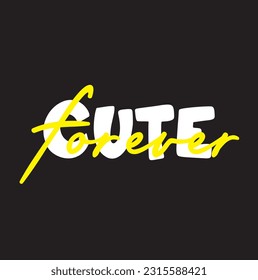 Cute Forever Text on black Background, Fashion and Poster Print Design