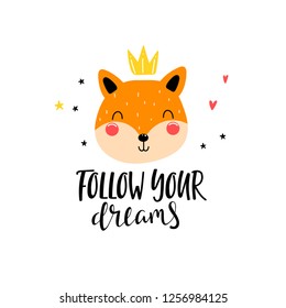 Cute fox with crown in cartoon style and lettering - follow your dreams. Hand drawn vector illustration for kids.