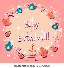 Cute frame on a card for Birthday. Happy birthday bright illustration with birthday cake. Tea time theme. Cup, tea pot, kettle and cookies. And rain from hearts. For her. 