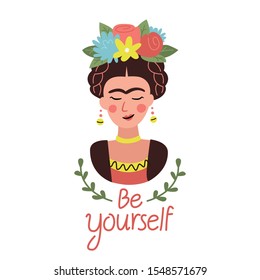 Cute Frida Khalo illustation with "Be yourself" quote. Vector print for t-shirt and post card design. 