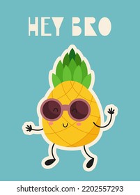 Cute fruit Pineapple - poster for nursery design. Vector Illustration. Kids illustration for baby clothes, greeting card, wrapping paper. Lettering Hey bro.